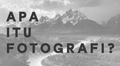 Apa Itu Fotografi?